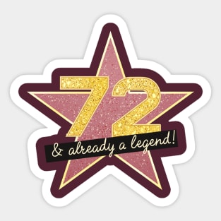 72nd Birthday Gifts - 72 Years old & Already a Legend Sticker